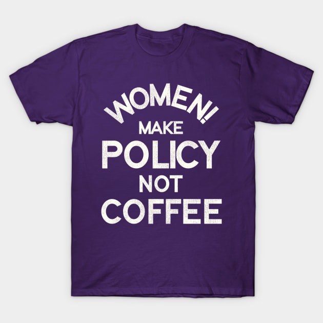 Women Make Policy Not Coffee T-Shirt by darklordpug